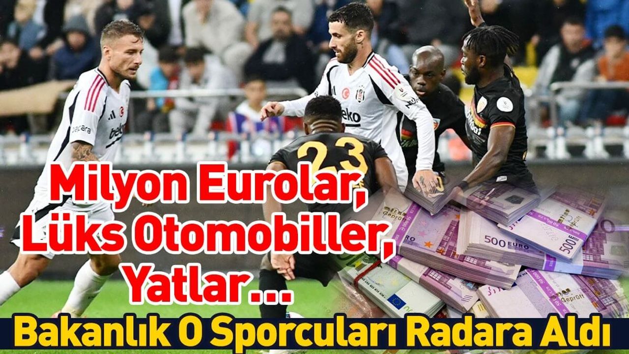 Milyon Eurolar, Lüks Otomobiller, Yatlar… Bakanlık O Sporcuları Radara Aldı