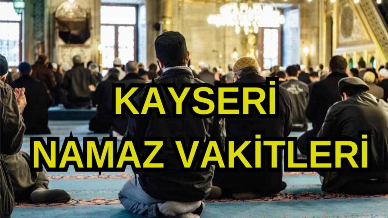Kayseri Namaz Vakitleri- 13 Ekim 2024