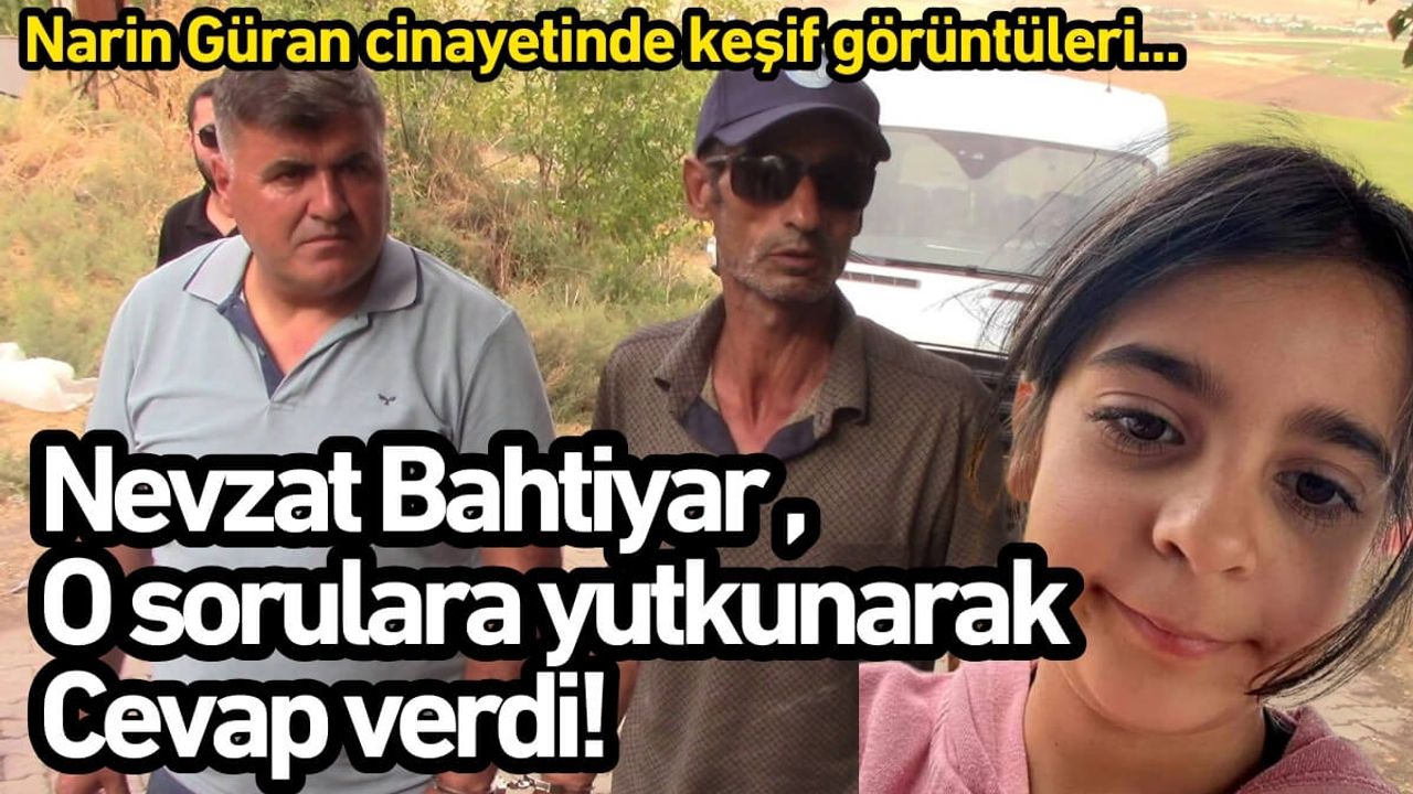Narin Güran cinayetinde flaş gelişme: Nevzat Bahtiyar o sorulara yutkunarak cevap verdi!