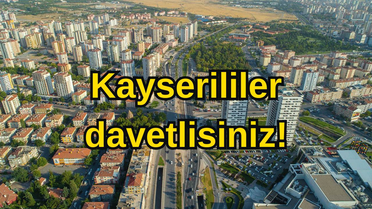 Tüm Kayseri halkı davetli!