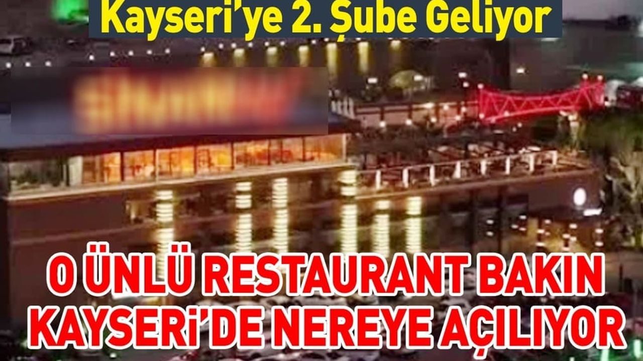 O Ünlü Restaurant Kayseri'de Bakın Nereye Açılıyor?