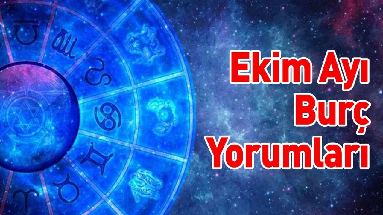 Bu Burçlar Dikkat! Ekim Ayı Burç Yorumları..