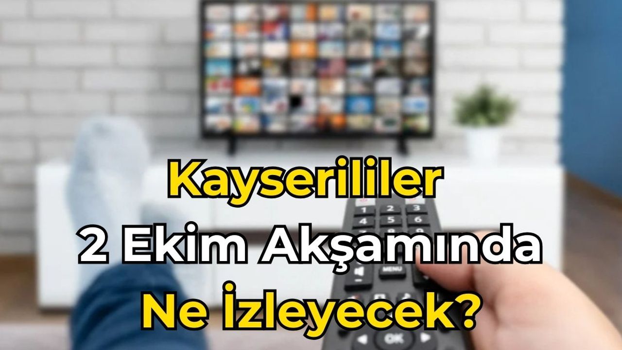 2 Ekim Çarşamba Akşamı Kayseri Ekranlarında Ne Var?