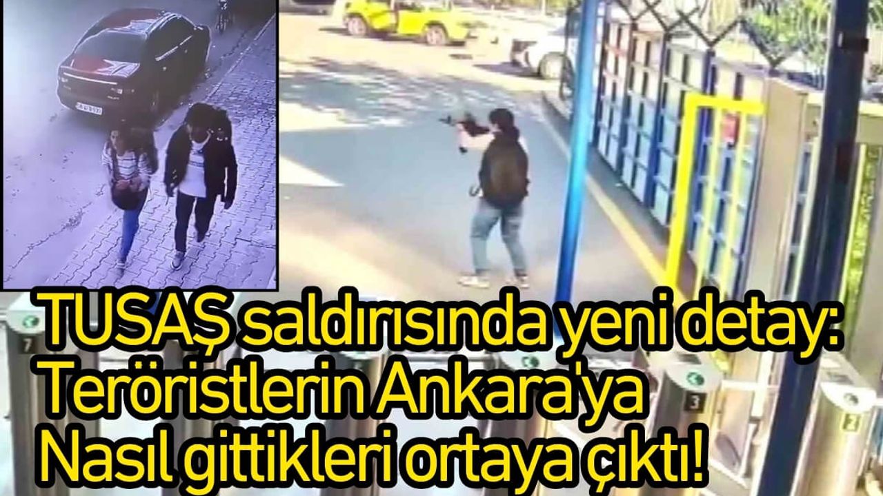 TUSAŞ saldırısında yeni detay: Teröristlerin Ankara'ya nasıl gittikleri ortaya çıktı!