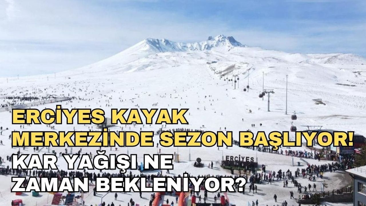 Erciyes Kayak Merkezi’nde sezon başlıyor: Kar yağışı ne zaman bekleniyor?