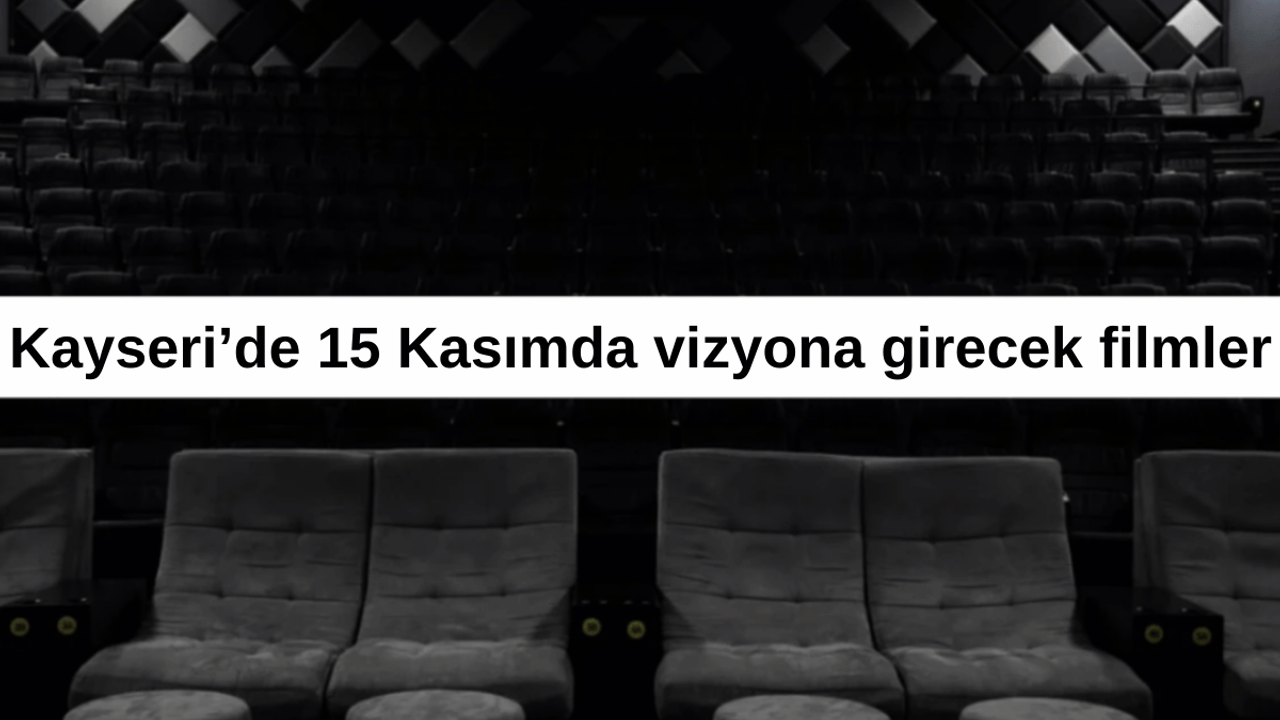 Kayserililer yarın sinemada ne izleyecek?