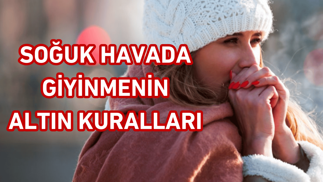 Kar Yağıyor, Soğuklar Geldi: Nasıl Giyinmeliyiz?