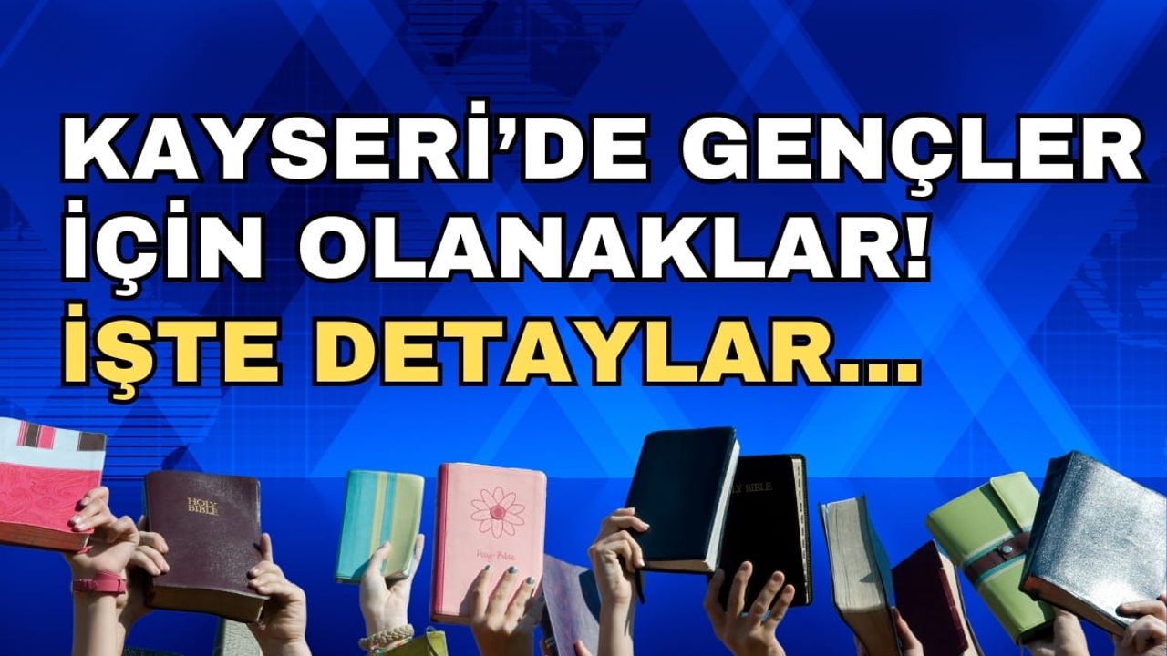 Kayseri’de gençler için olanaklar! İşte detaylar…
