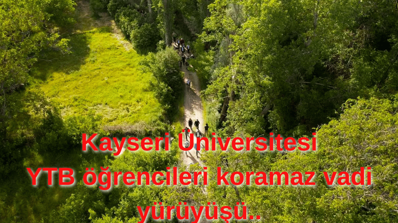 KAYÜ YTB Öğrencileri Koramaz Vadisi’nde Doğayla Buluştu