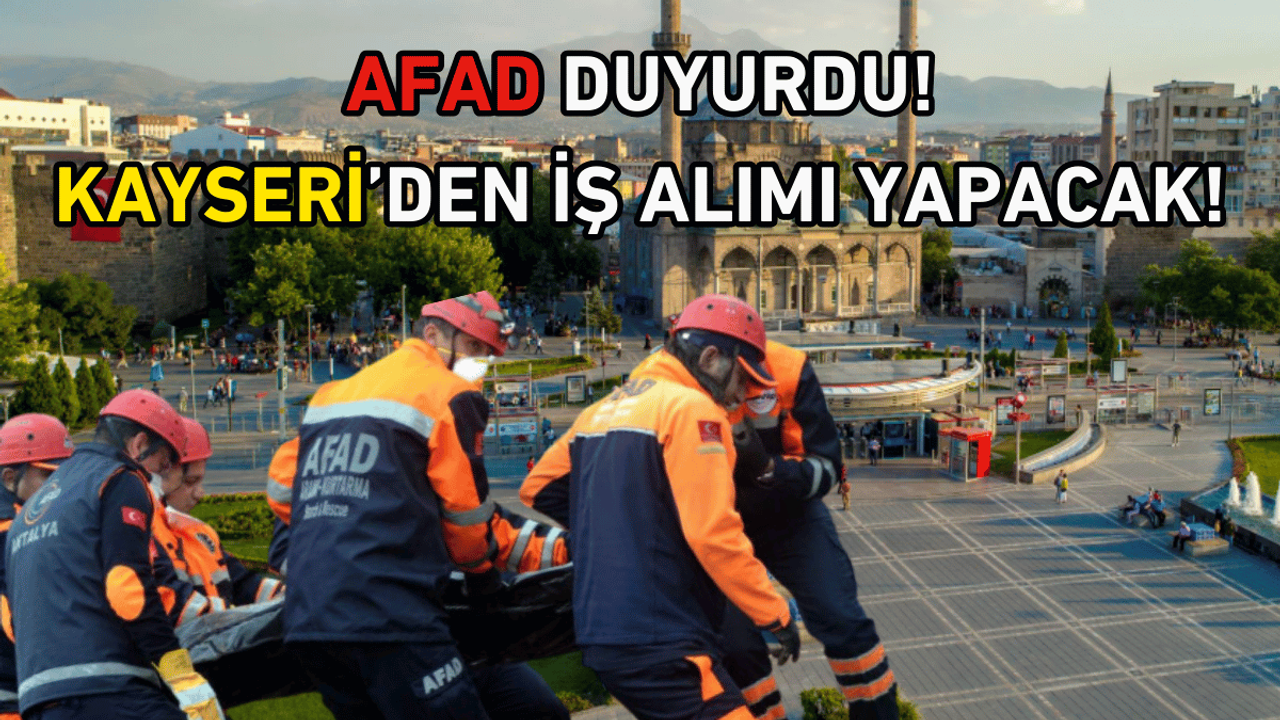 AFAD Kayseri'den 25 sözleşmeli arama ve kurtarma teknikeri alacak!