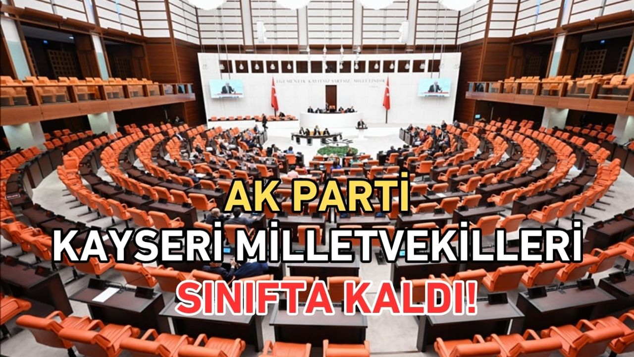 AK Parti Kayseri milletvekilleri sınıfta kaldı!