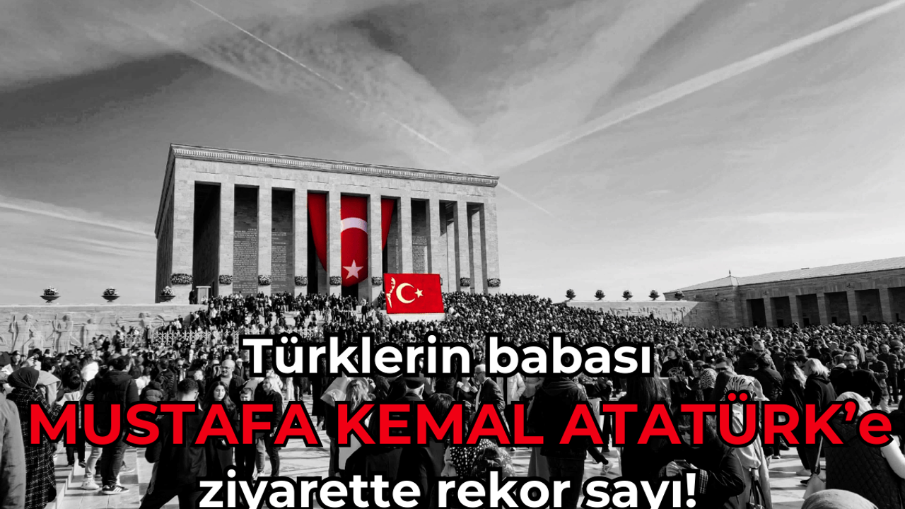 Türk evlatlarının babası Mustafa Kemal Atatürk'e ziyarette rekor sayı!