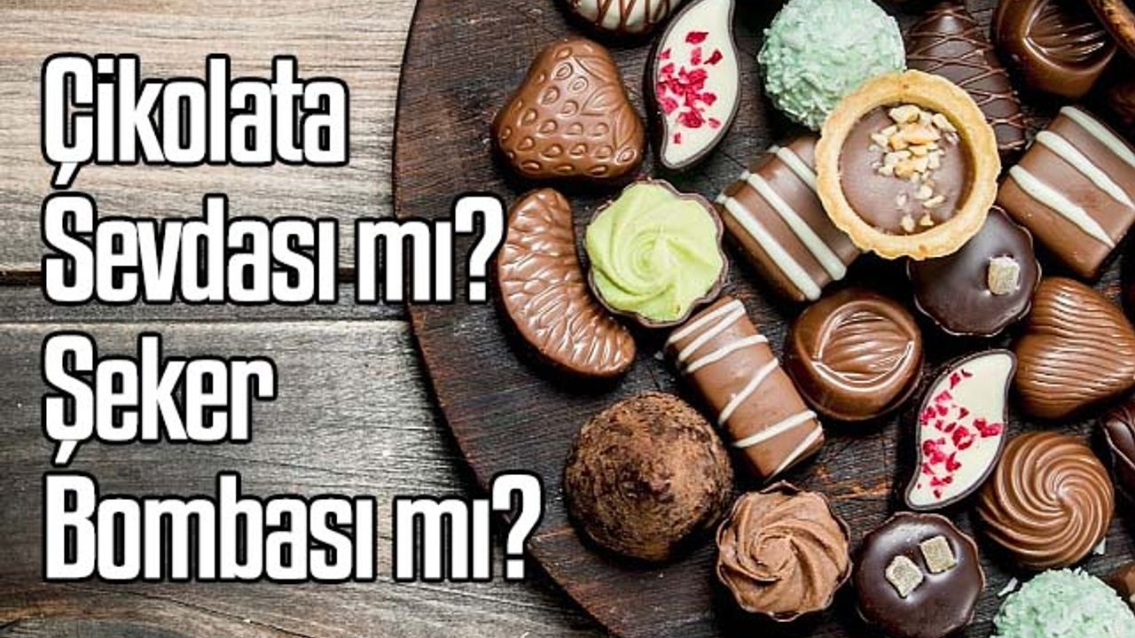Çikolata Sevdası mı? Şeker Bombası mı?