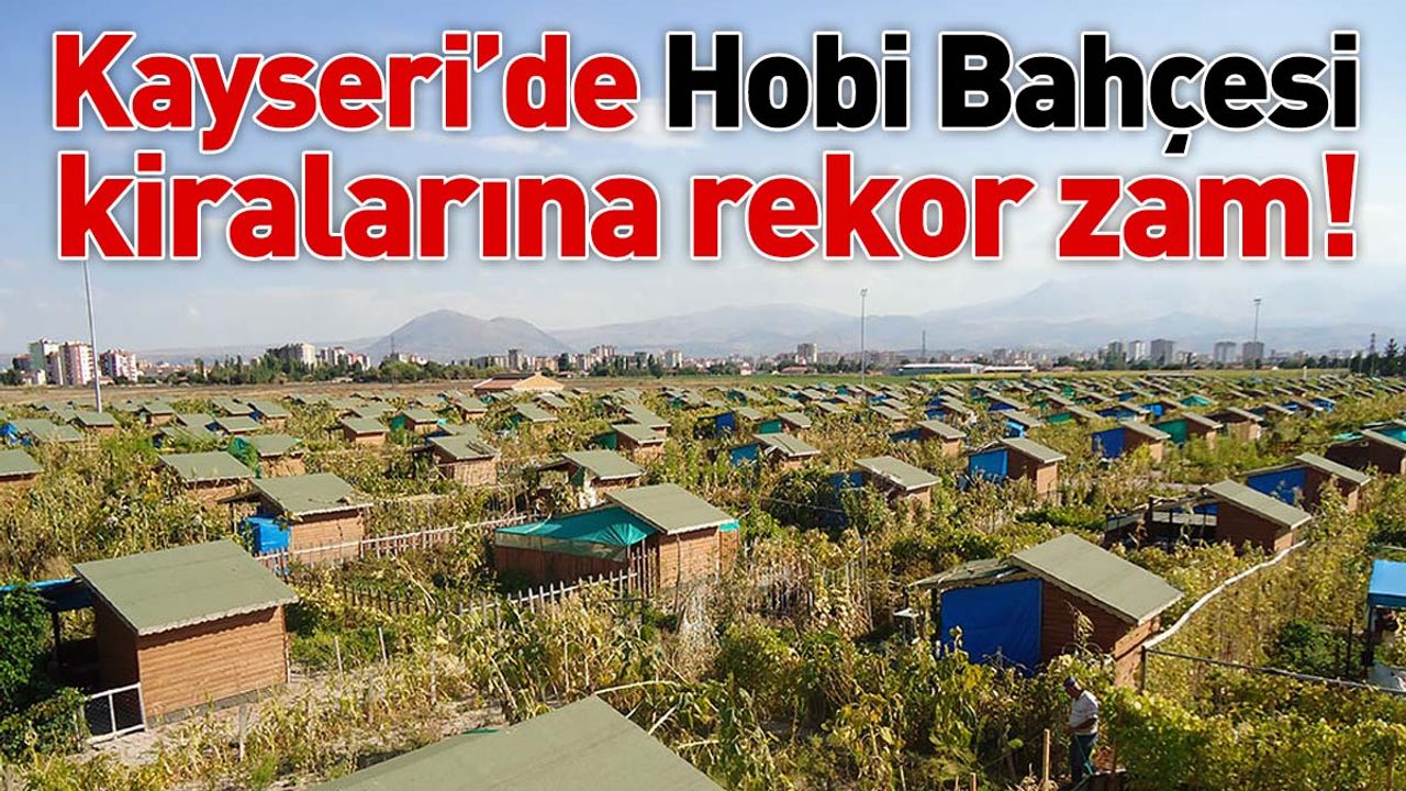 Kayseri Hobi Bahçesi’nde rekor zam!