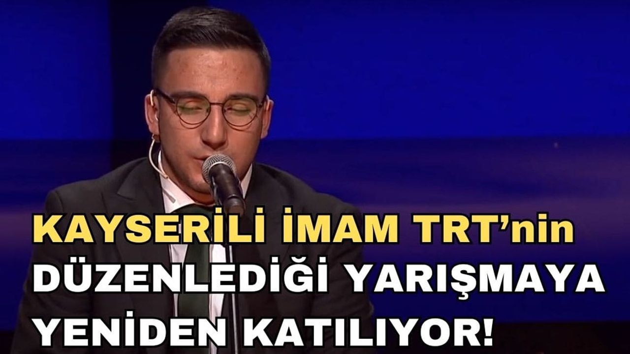 Kayserili İmam TRT’nin düzenlediği yarışmaya yeniden katılıyor!
