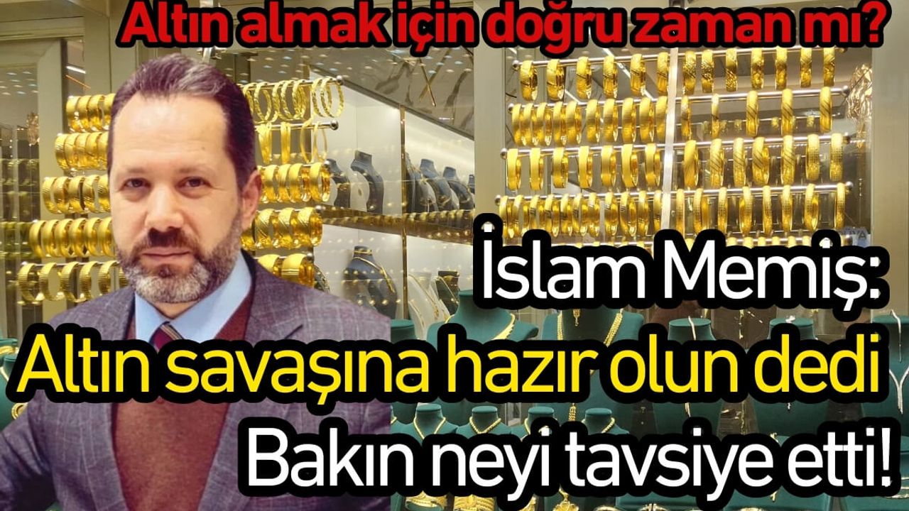 Ünlü ekonomist İslam Memiş: Altın savaşına hazır olun dedi bakın neyi tavsiye etti!