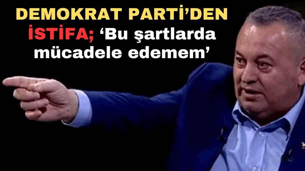Demokrat Parti’den istifa: 'Bu şartlarda mücadele edemem'