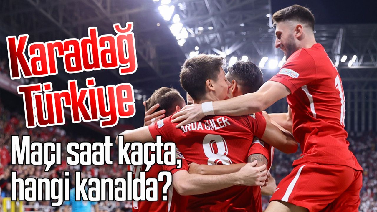 Karadağ-Türkiye maçı saat kaçta, hangi kanalda?