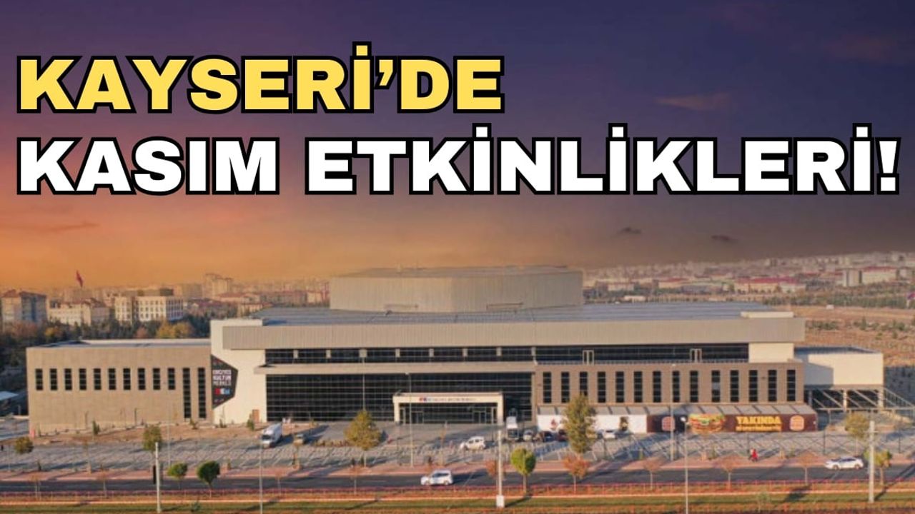 Kayseri’de kasım etkinlikleri! Bakın neler olacak?