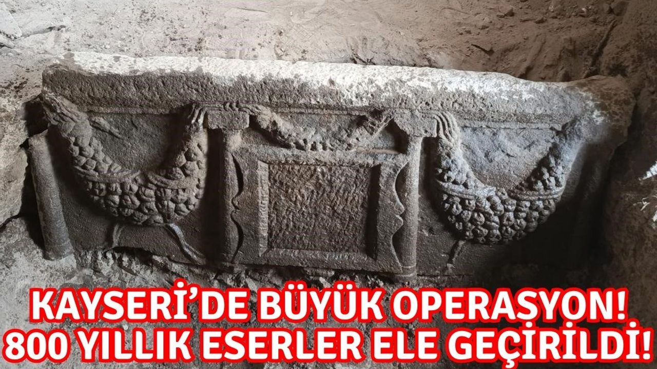 Kayseri’de büyük operasyon! 800 yıllık eserler ele geçirildi!