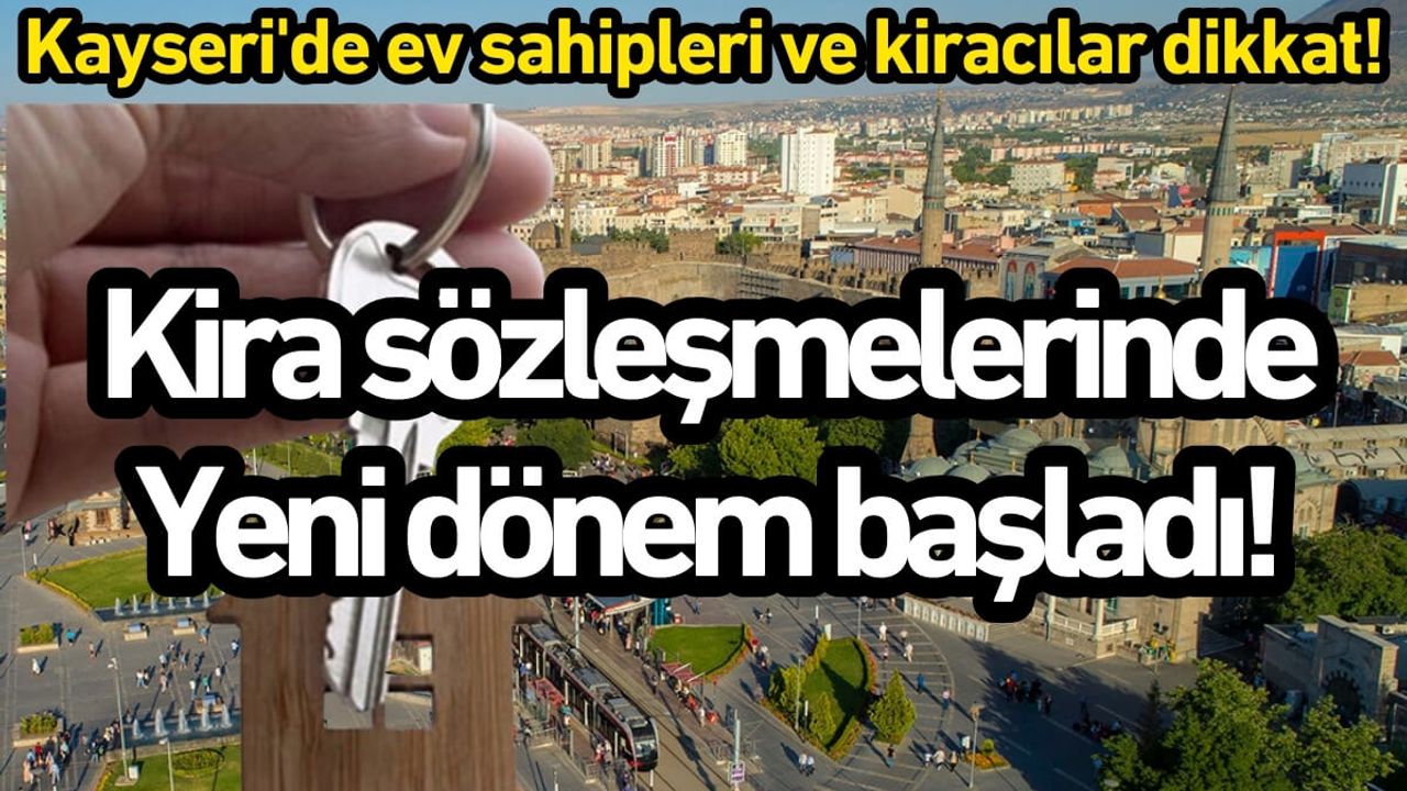 Kayseri'de ev sahipleri ve kiracılar dikkat! Kira sözleşmelerinde yeni dönem başladı!