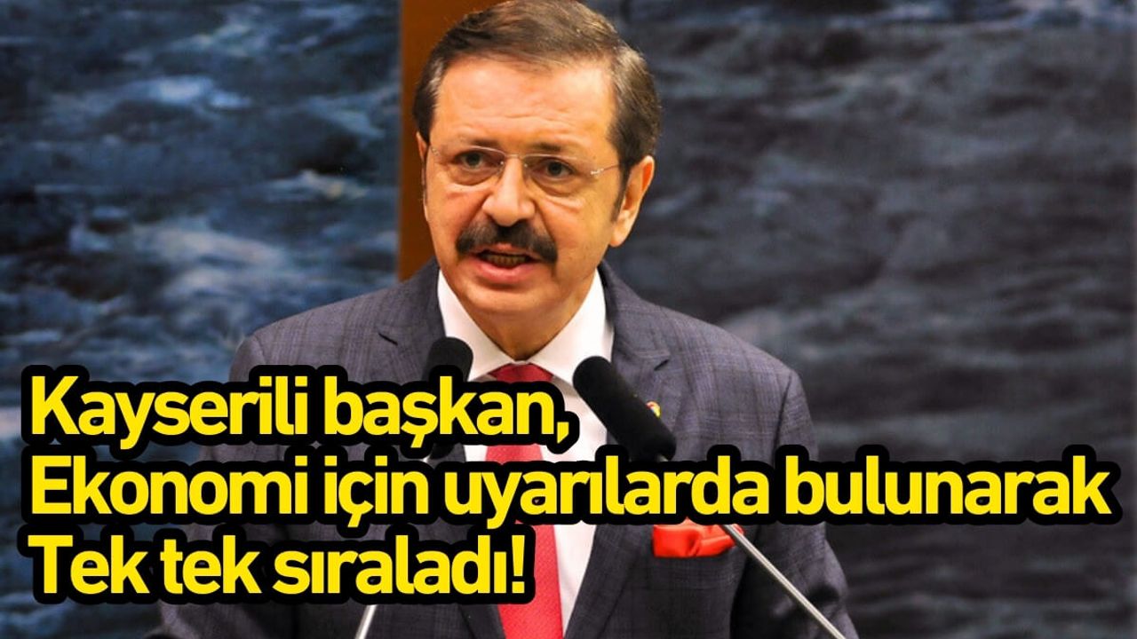 Kayserili başkan, ekonomi için uyarılarda bulunarak tek tek sıraladı!