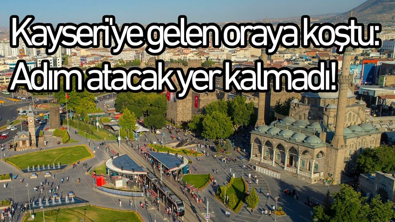 Kayseri'ye gelen oraya koştu: Adım atacak yer kalmadı!