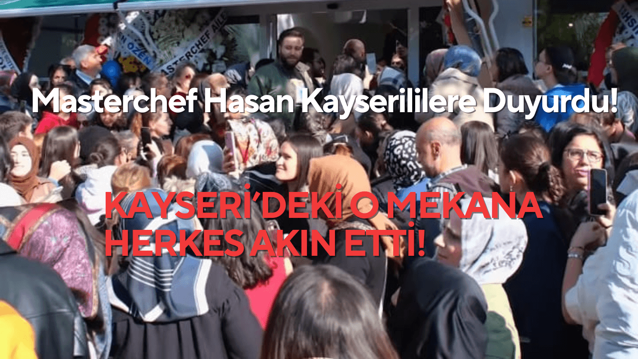 Kayseri’de kafe açmıştı! Herkes Masterchef Hasan’ın mekânına akın etti!