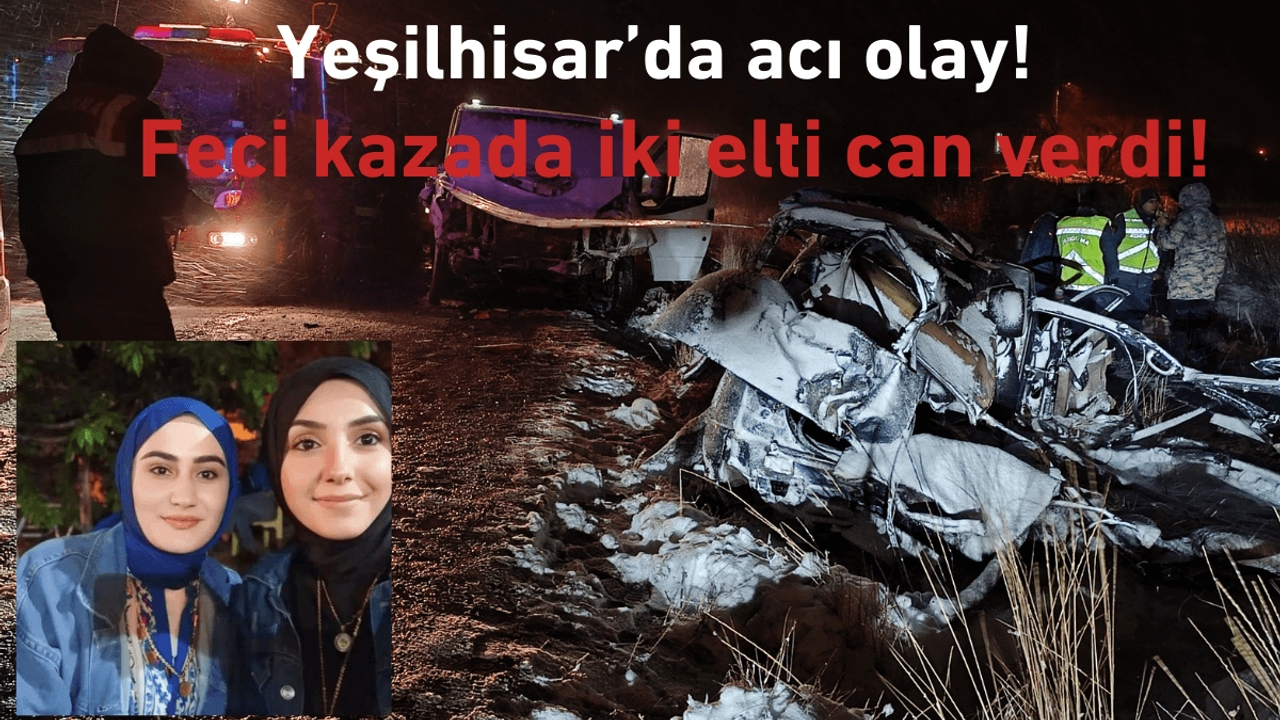 Yeşilhisar’da acı olay: Feci kazada 2 elti can verdi! Çok sayıda yaralı