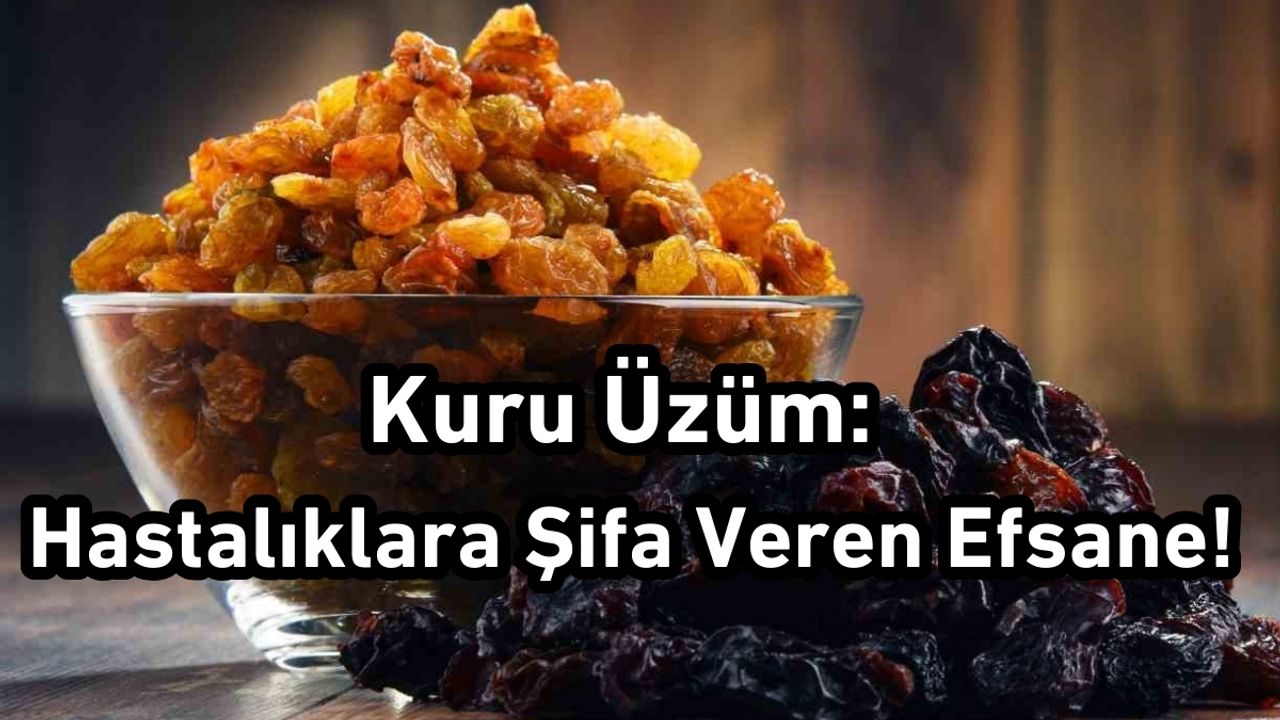Kuru Üzüm: Hastalıklara Şifa Veren Efsane !