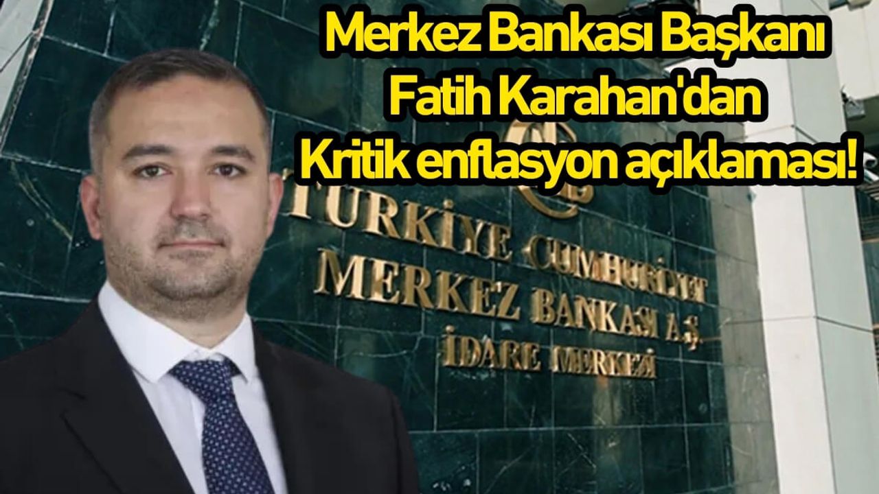 Merkez Bankası Başkanı Fatih Karahan'dan kritik enflasyon açıklaması!