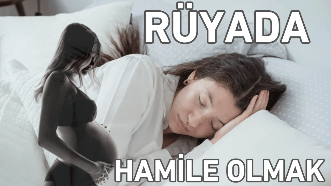 Rüyada hamile olduğunu görmek ne anlama gelir?