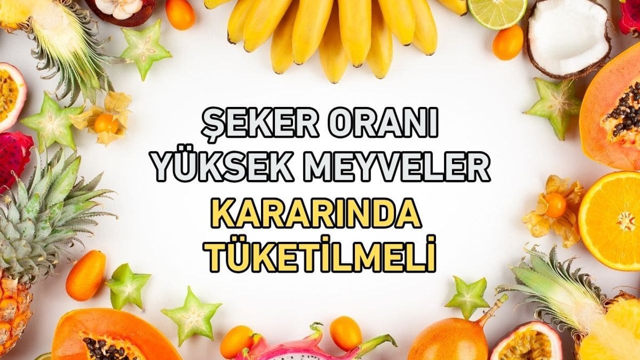 Şeker oranı yüksek meyveler: Kararında tüketilmeli!