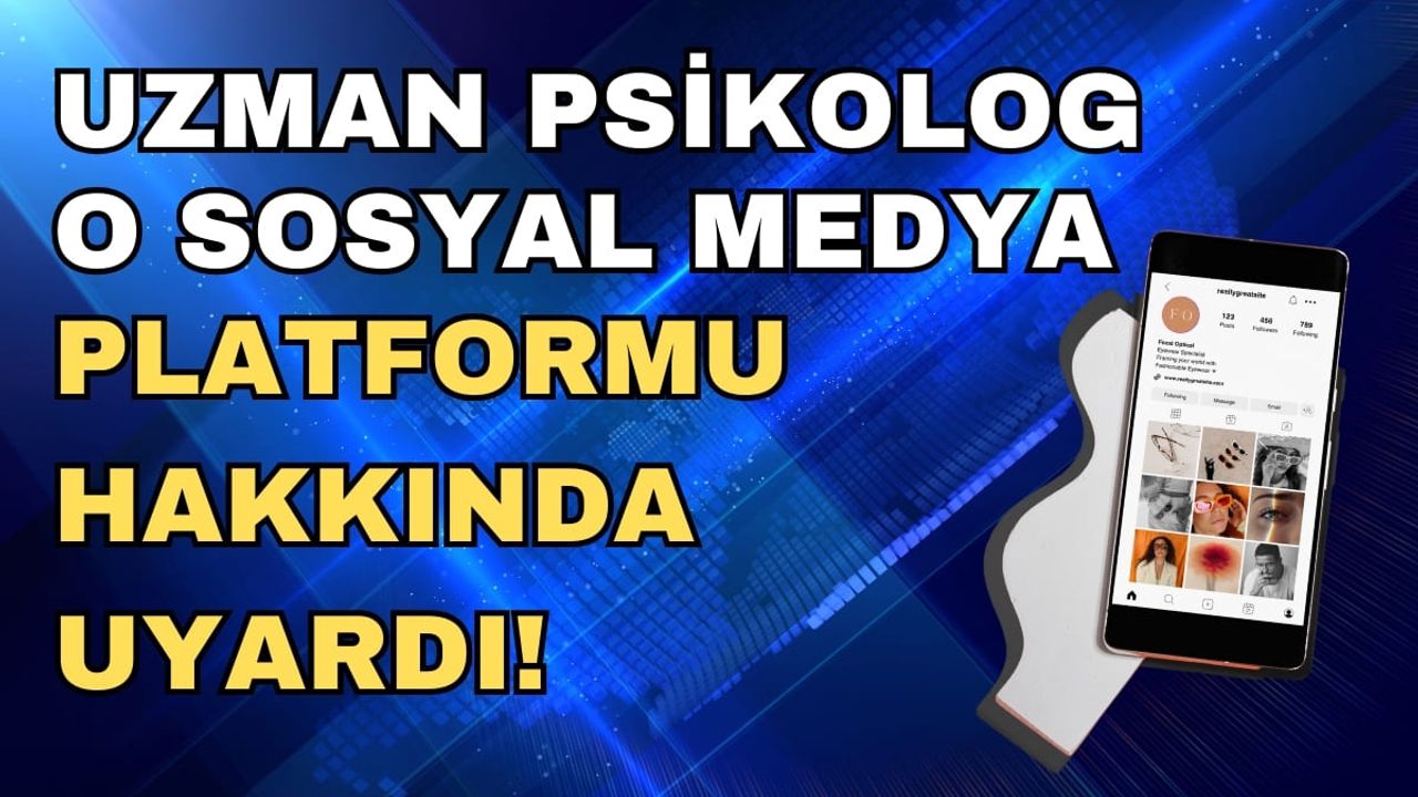 Uzman psikolog o sosyal medya platformu hakkında uyardı!
