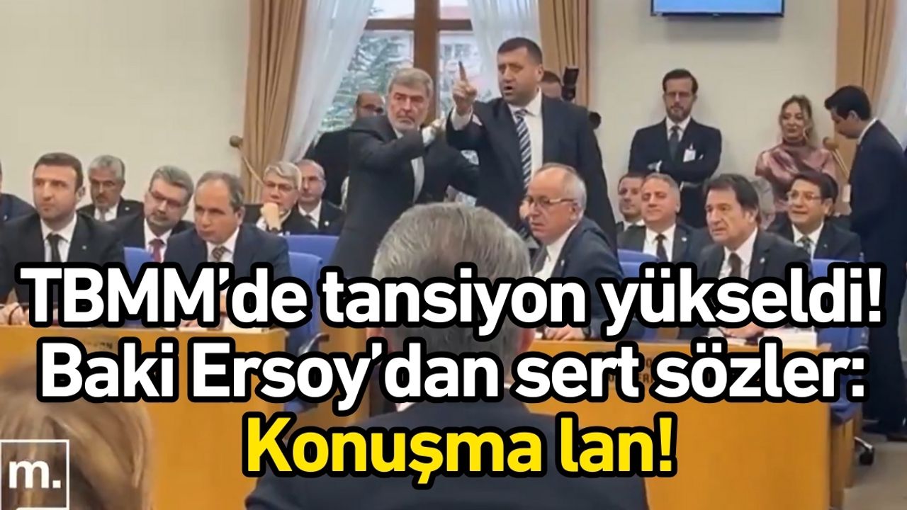 TBMM’de tansiyon yükseldi! Baki Ersoy’dan sert sözler: Konuşma lan!