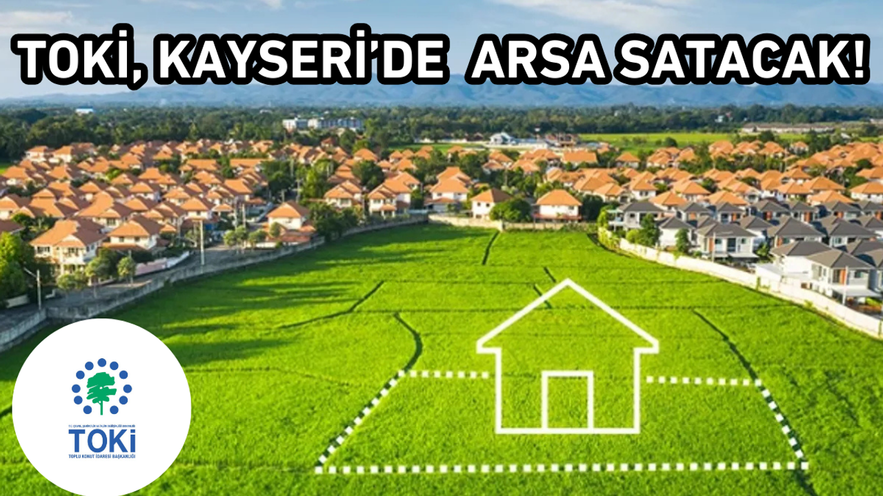 TOKİ, Kayseri'de arsa satacak!