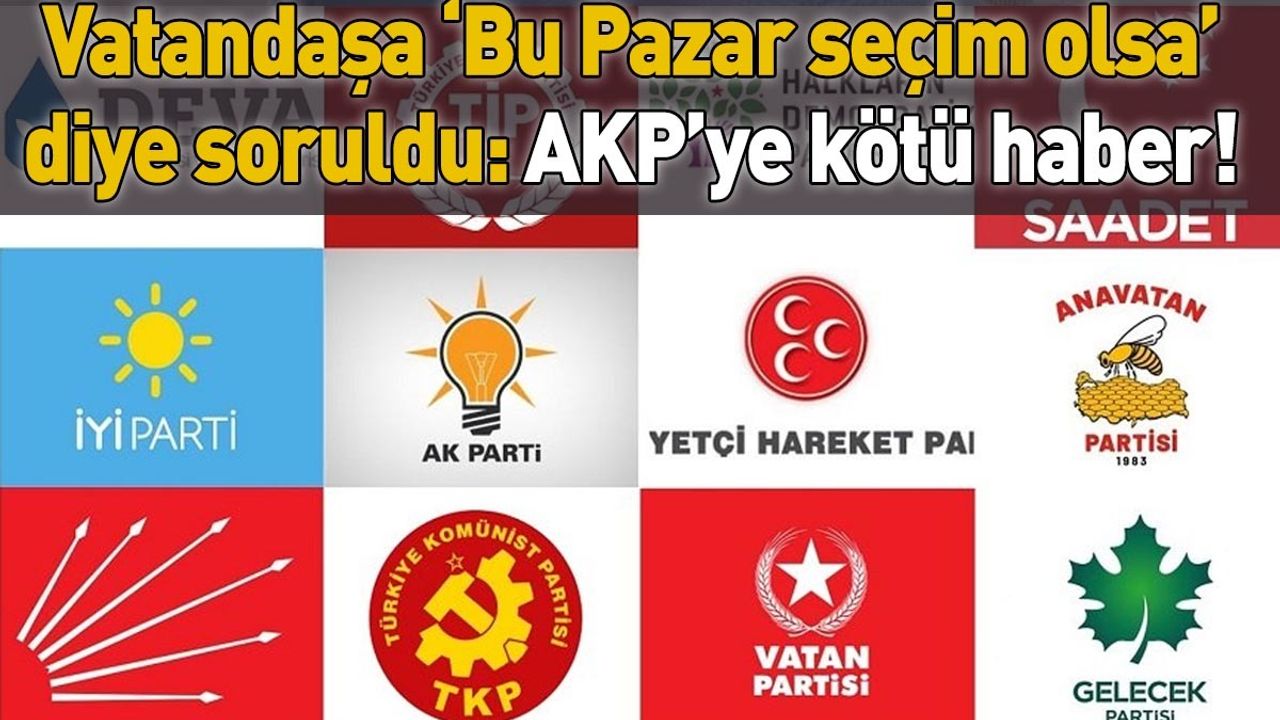 Vatandaşa ‘Bu Pazar seçim olsa’ diye soruldu: AKP’ye kötü haber!