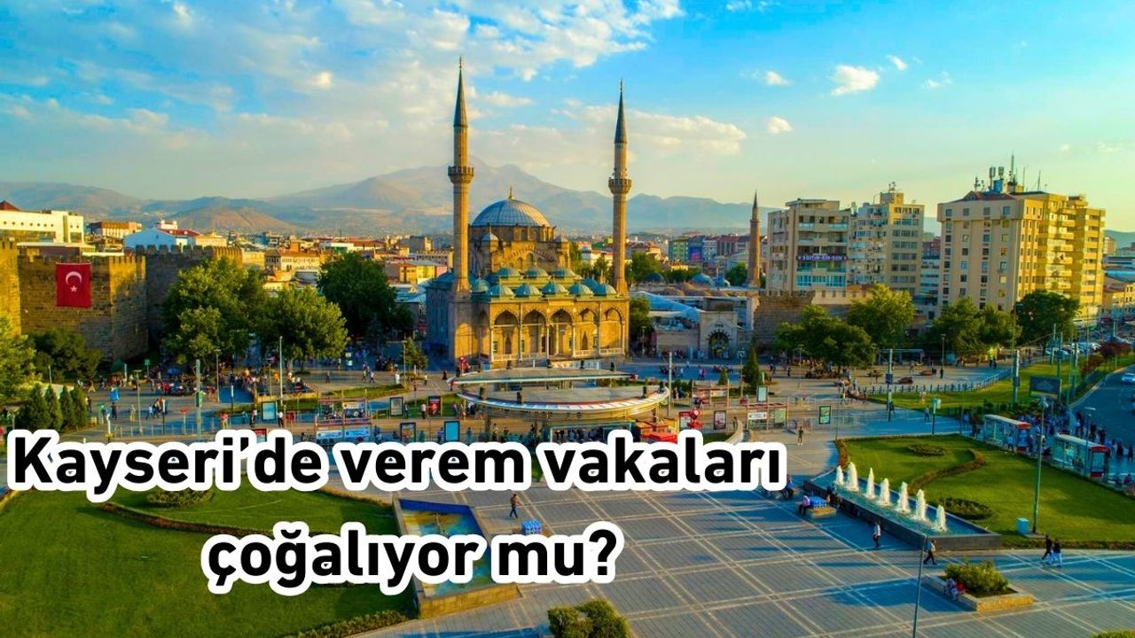 Kayseri’de verem vakaları çoğalıyor mu?