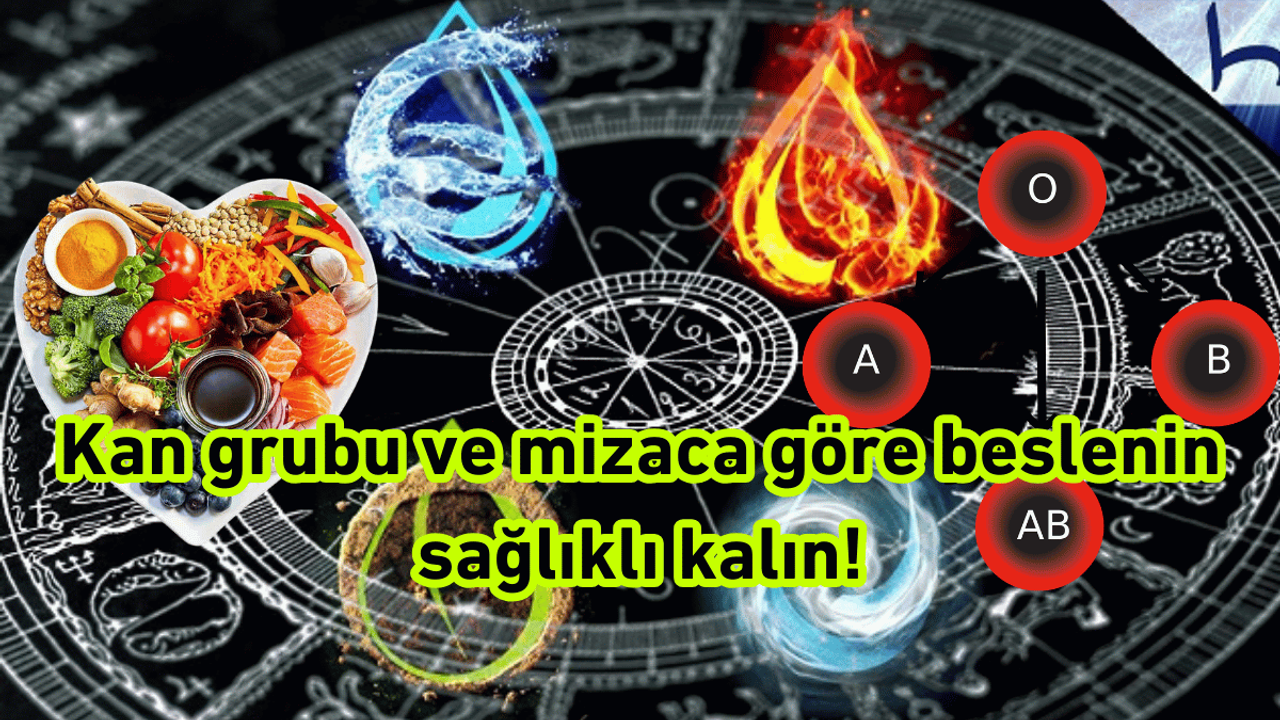 Kan grubu ve mizaca göre beslenin sağlıklı kalın!