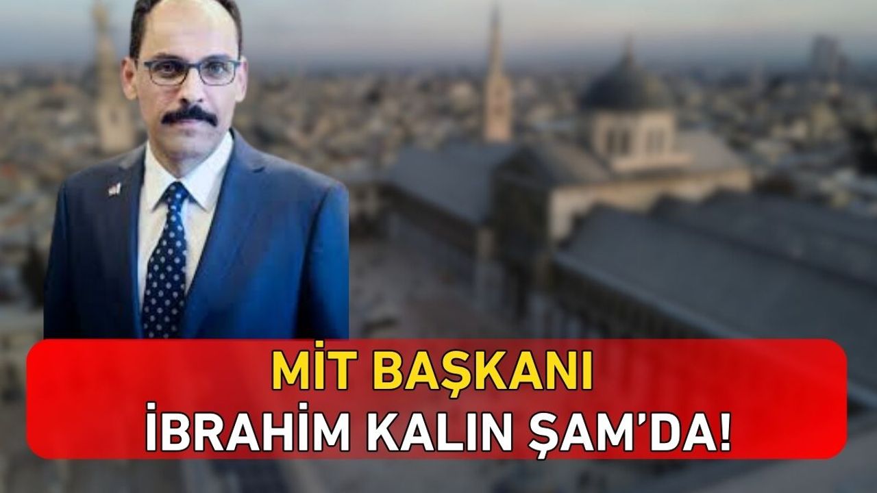 MİT Başkanı İbrahim Kalın Şam’da!