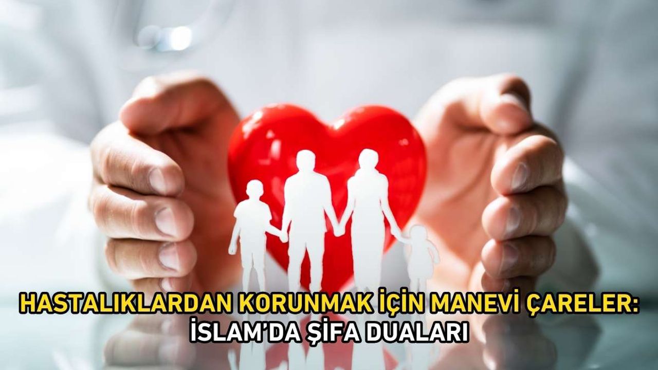 Hastalıklardan korunmak için manevi çareler: İslam’da şifa duaları