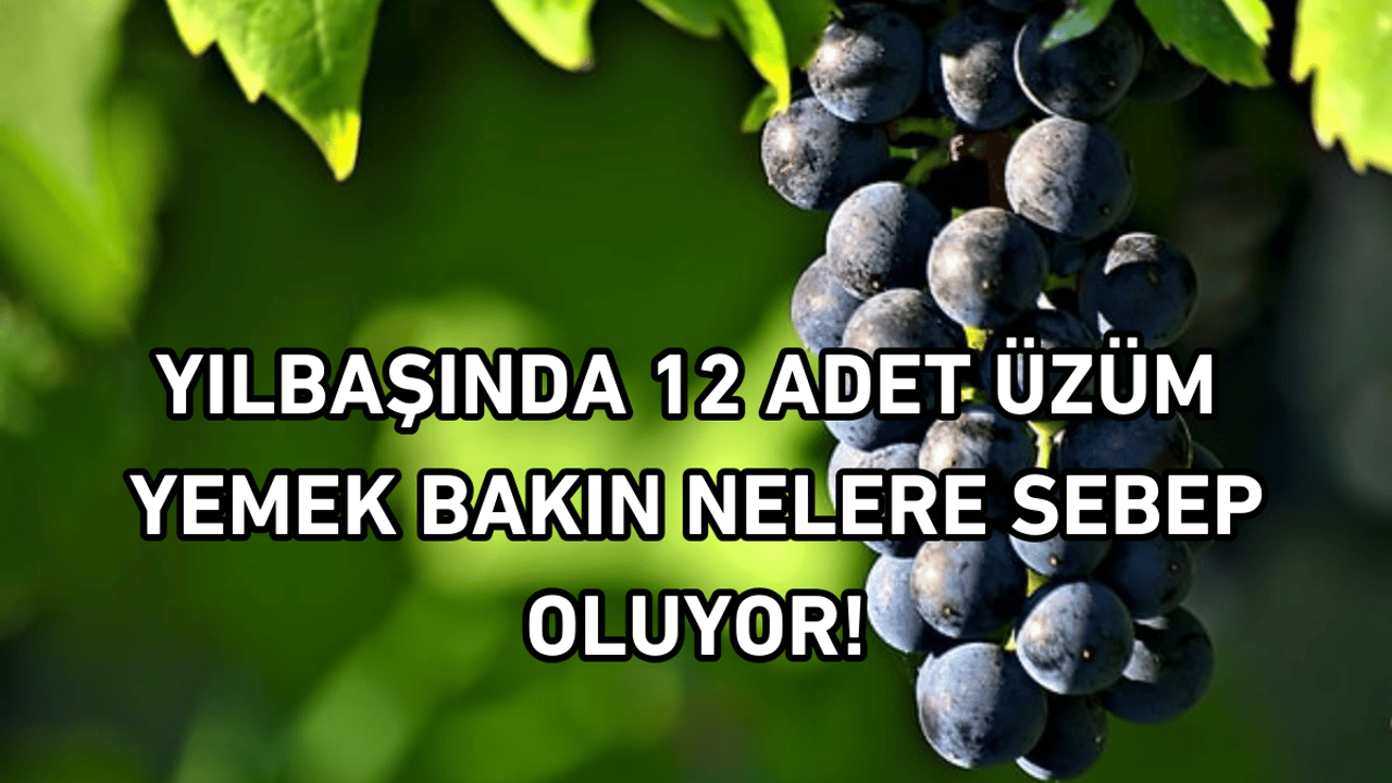 Yılbaşında 12 adet üzüm yemek bakın nelere sebep oluyor!