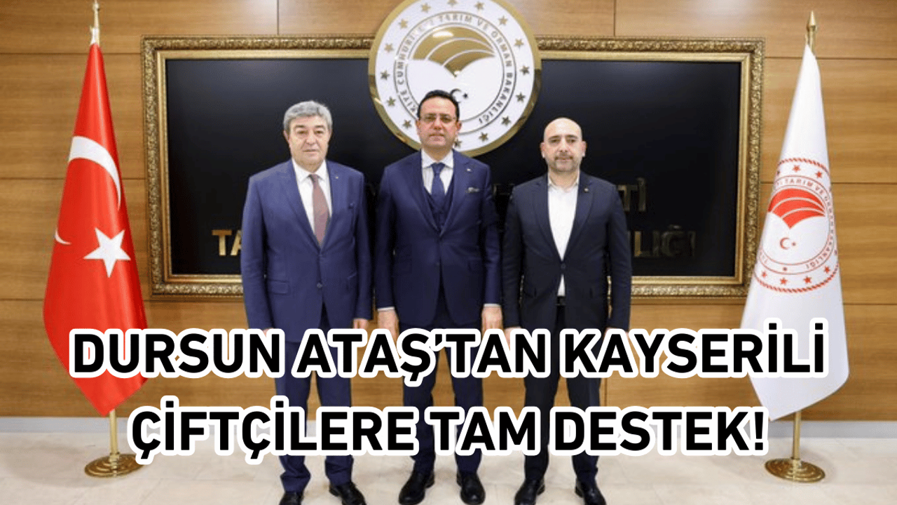 Dursun Ataş’tan Kayserili Çiftçilere Tam Destek!