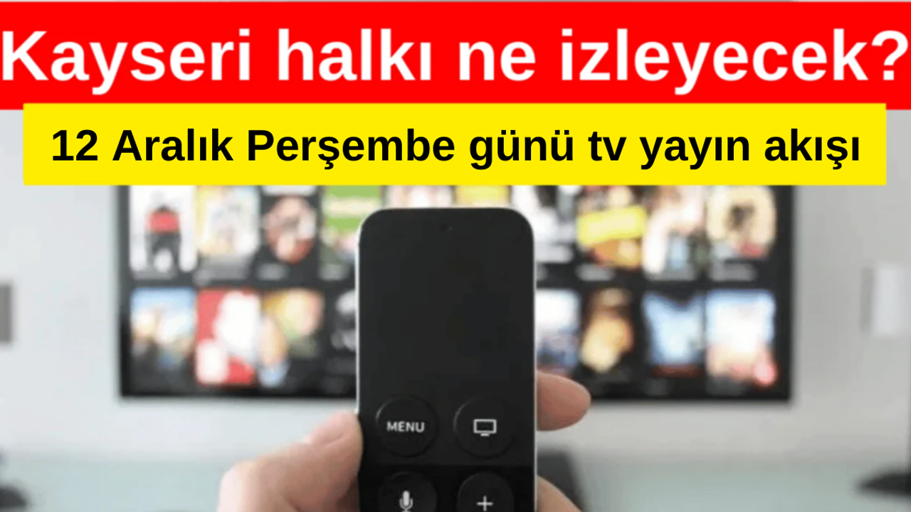 Kayseri'de tv yayın akışı - 12 Aralık 2024