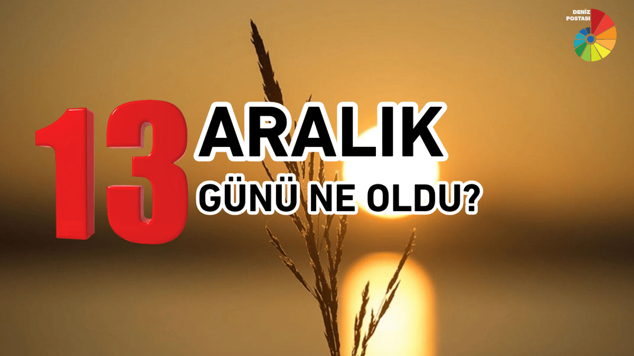 Tarihte 13 Aralık Günü ne oldu?