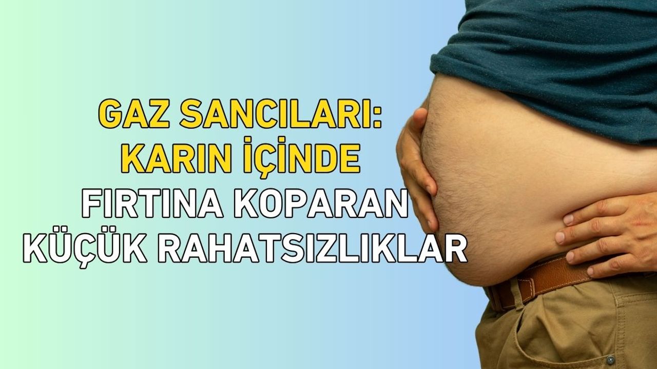 Gaz Sancıları: Karın İçinde Fırtına Koparan Küçük Rahatsızlıklar