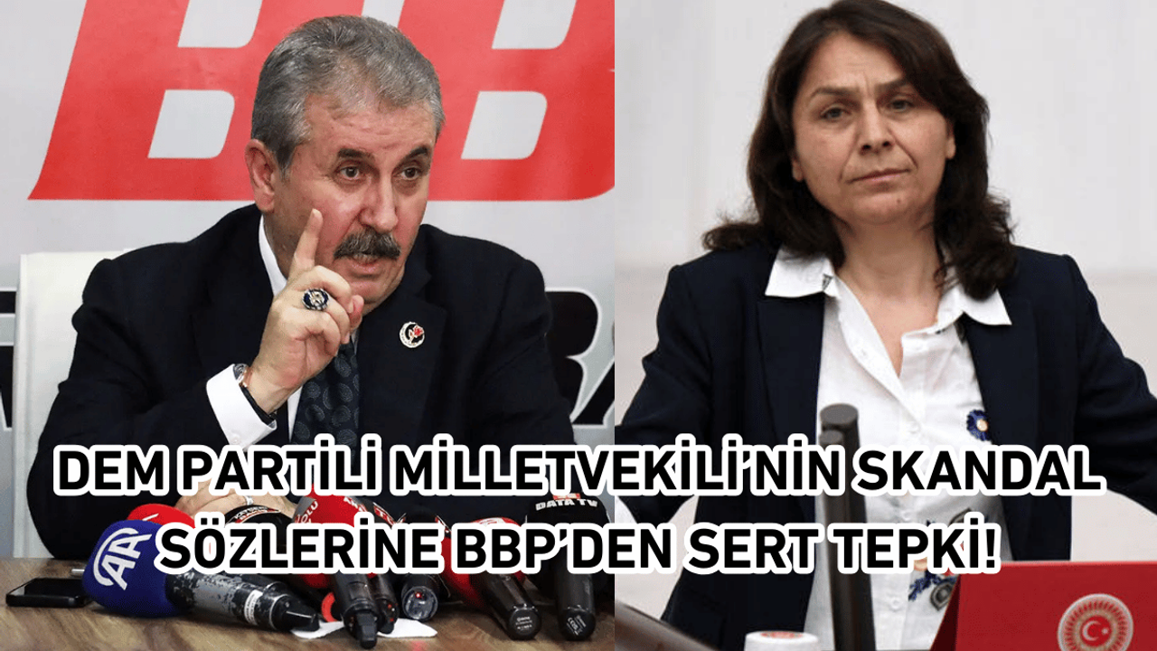 DEM Partili Milletvekili'nin Skandal Sözlerine BBP’den Sert Tepki!