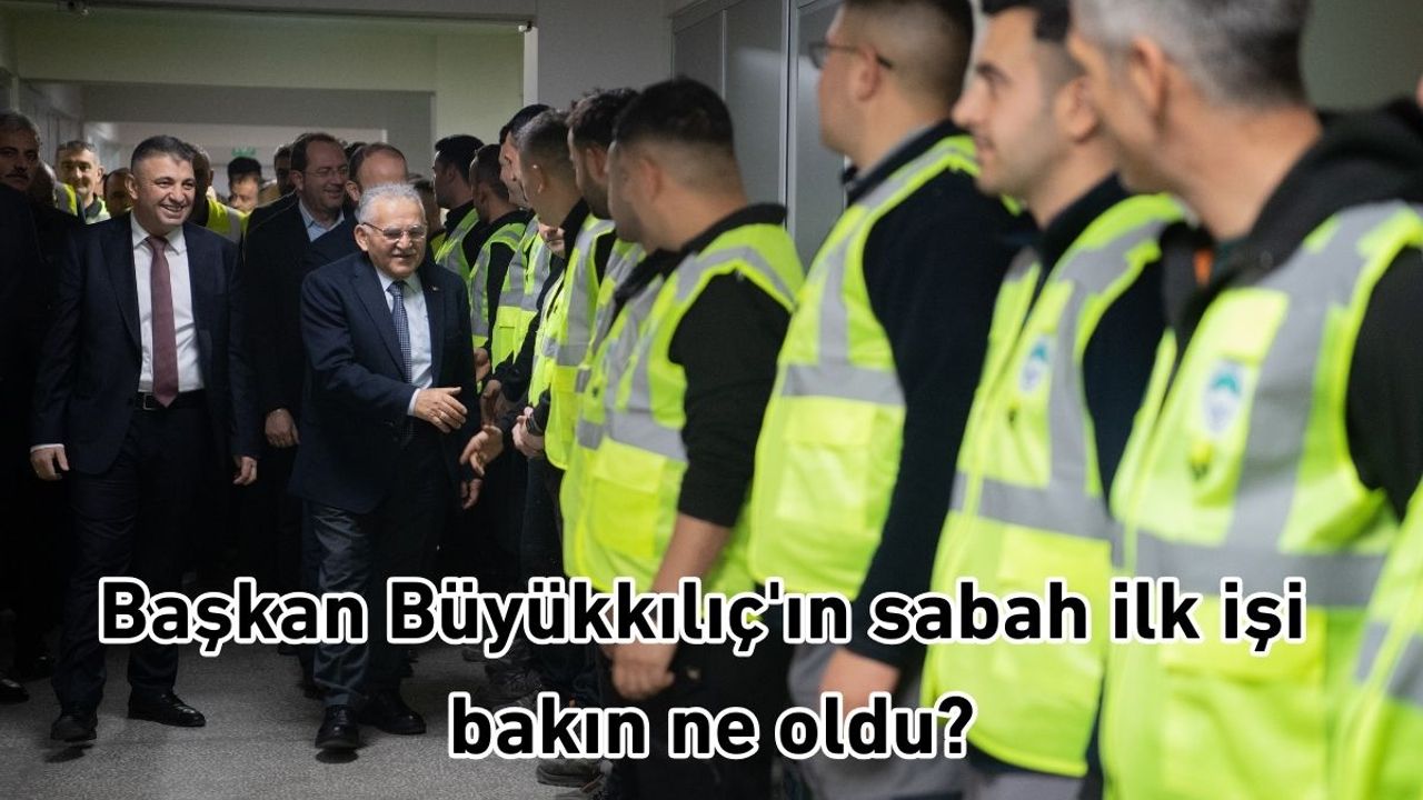 Başkan Büyükkılıç'ın sabah ilk işi bakın ne oldu?