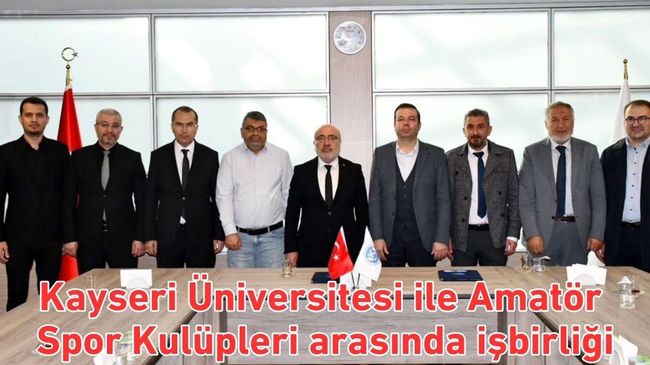 Kayseri Üniversitesi ile Amatör Spor Kulüpleri arasında işbirliği