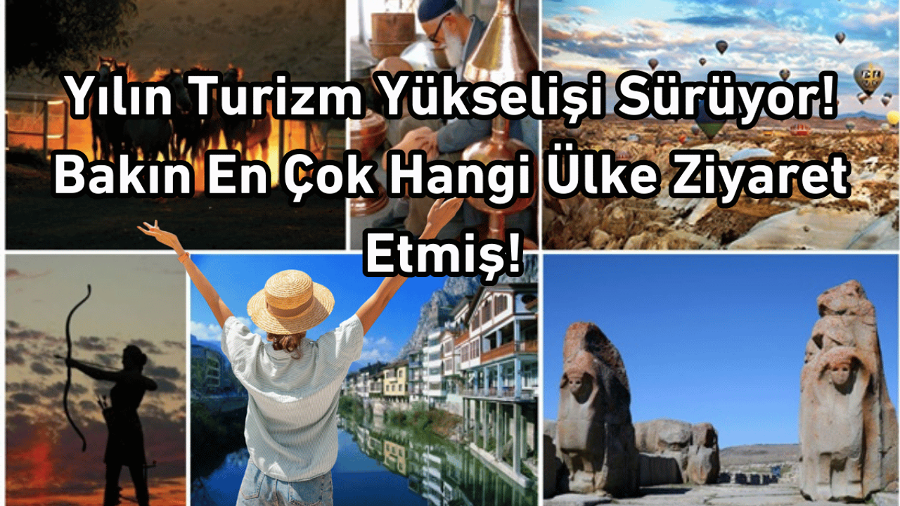 Yılın Turizm Yükselişi Sürüyor! Bakın En Çok Hangi Ülke Ziyaret Etmiş!